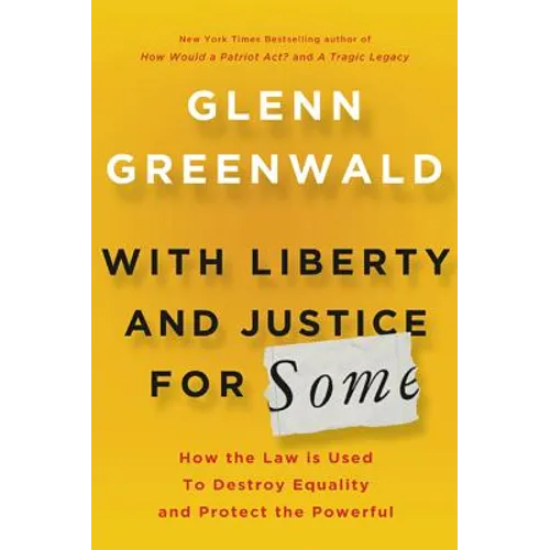 With Liberty and Justice for Some: How the Law Is Used to Destroy Equality and Protect the Powerful