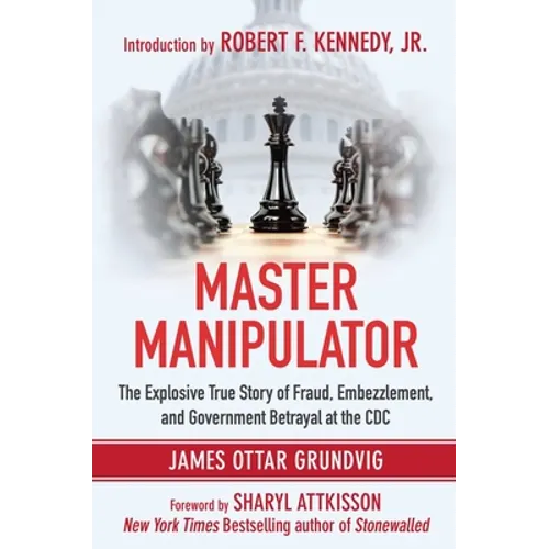 Master Manipulator: The Explosive True Story of Fraud, Embezzlement, and Government Betrayal at the CDC