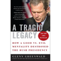 A Tragic Legacy: How a Good vs. Evil Mentality Destroyed the Bush Presidency