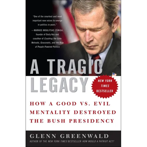 A Tragic Legacy: How a Good vs. Evil Mentality Destroyed the Bush Presidency